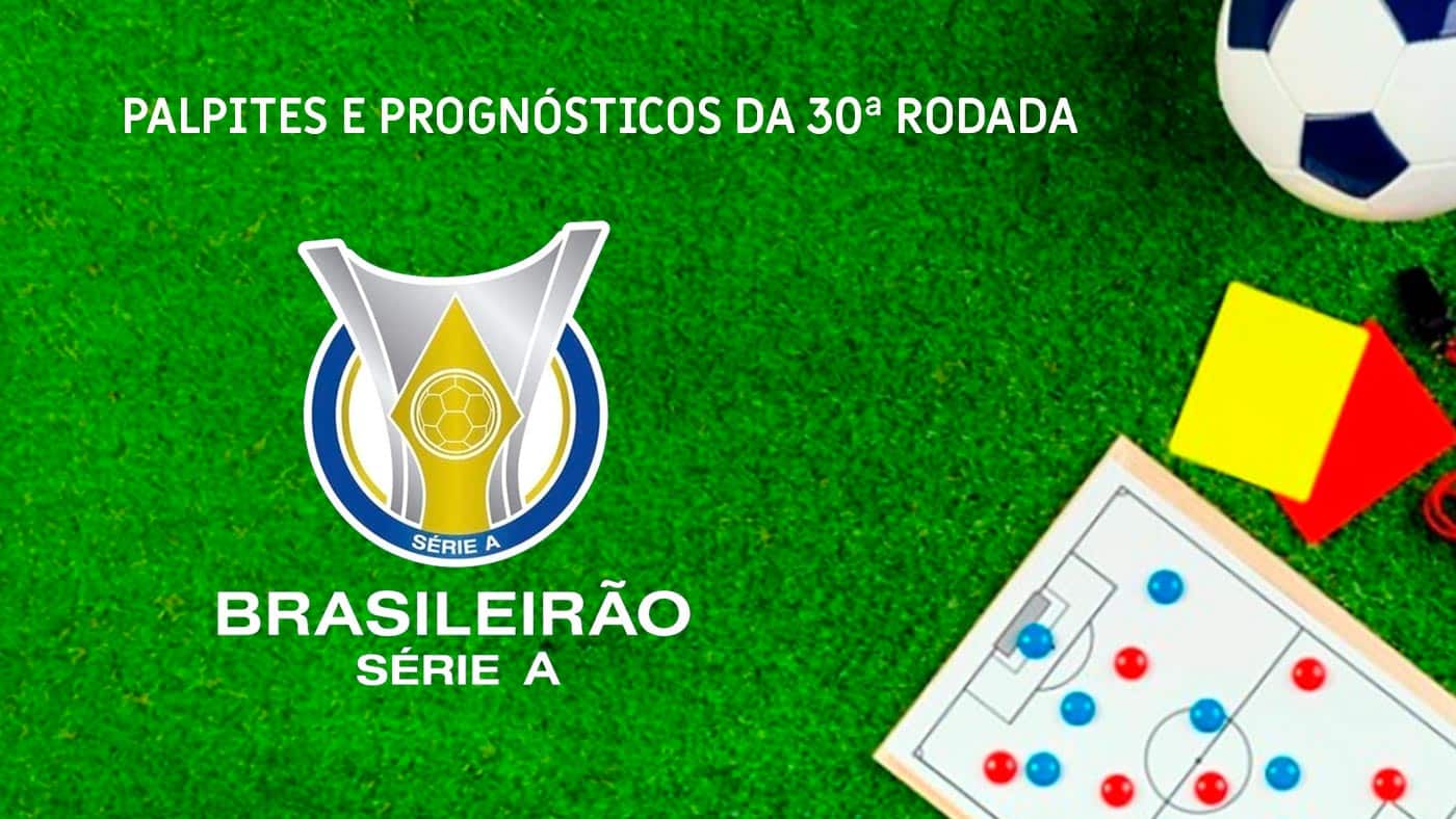 Brasileirão 30ª rodada: Veja os palpites e prognósticos dos jogos