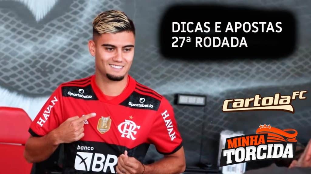 Cartola FC 2021: Dicas e apostas para a 27ª rodada