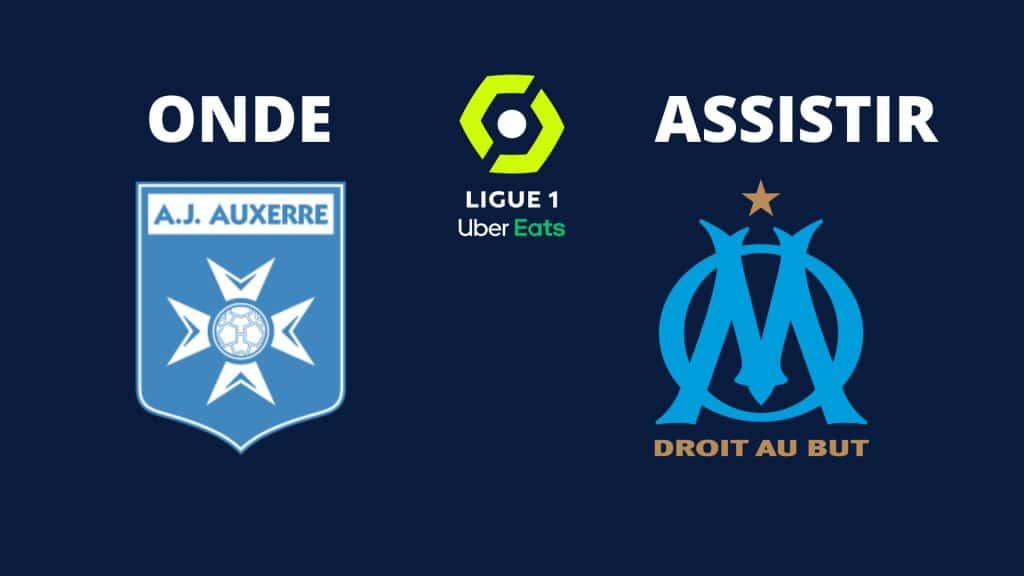 Auxerre x Olympique de Marseille: onde assistir ao vivo, horário e escalações (03/09)