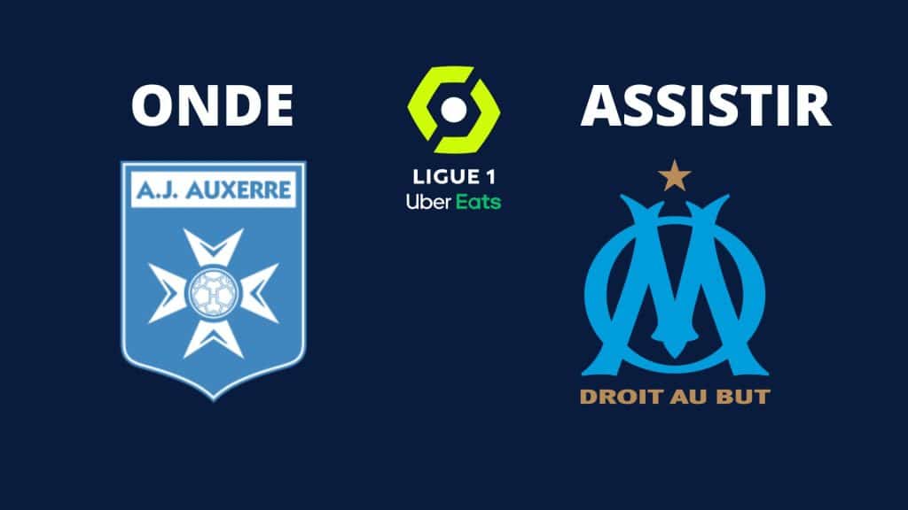 Auxerre x Olympique de Marseille: onde assistir ao vivo, horário e escalações (03/09)