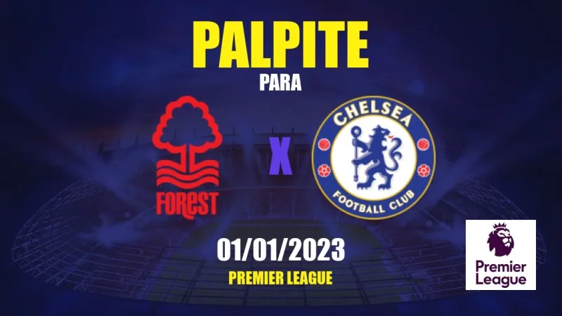 Nottingham Forest x Chelsea: onde assistir ao vivo, horário e escalações