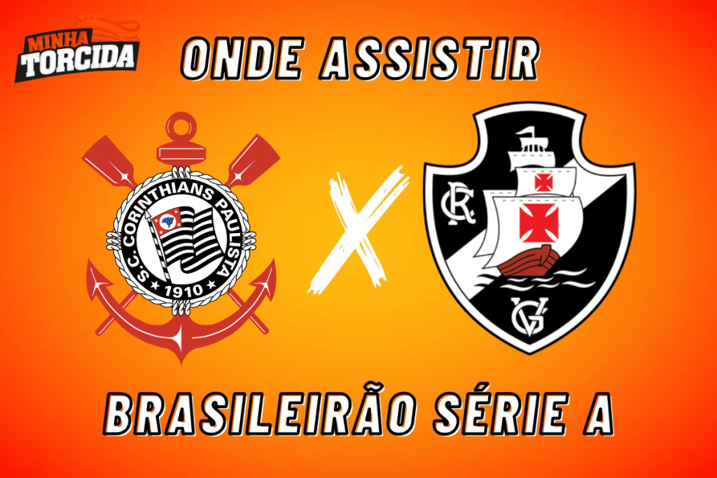 Corinthians x Vasco: onde assistir ao vivo, horário e escalações