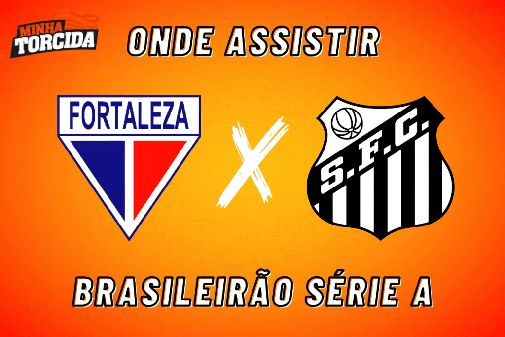 Fortaleza x Santos: onde assistir ao vivo, horário e escalações