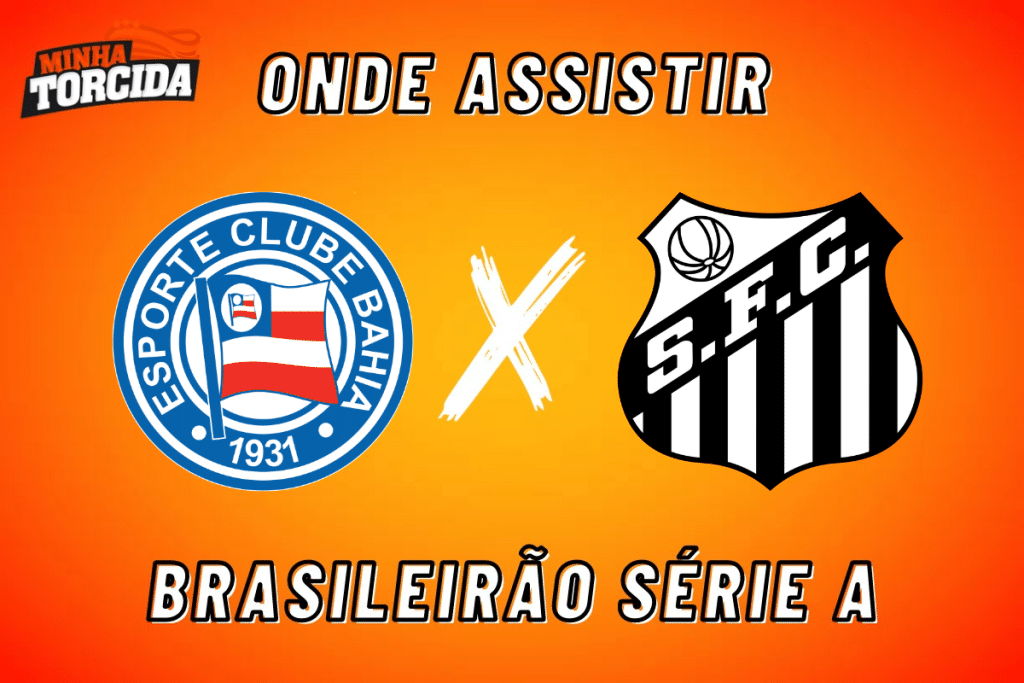 Bahia x Santos: onde assistir ao vivo, horário e escalações